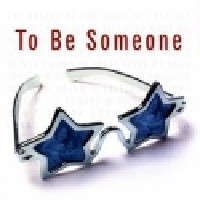 To Be Someone